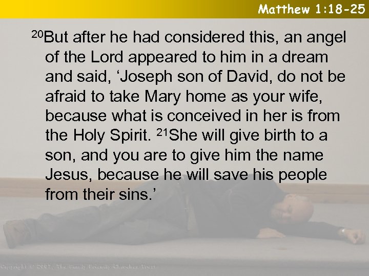 Matthew 1: 18 -25 20 But after he had considered this, an angel of