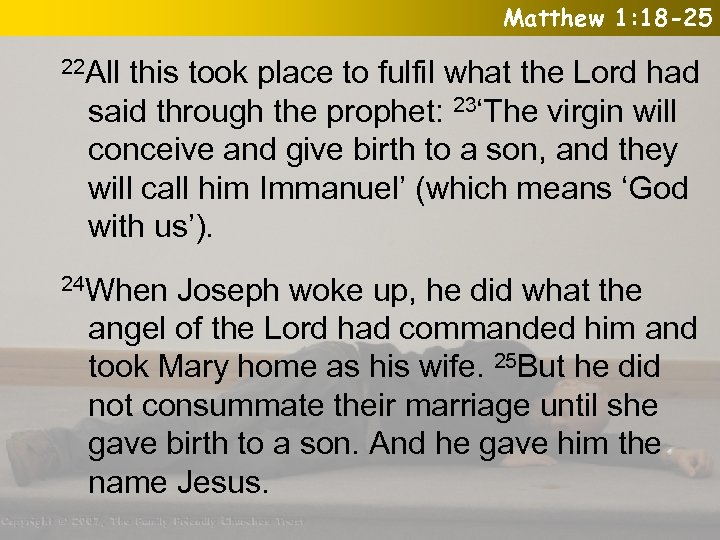 Matthew 1: 18 -25 22 All this took place to fulfil what the Lord