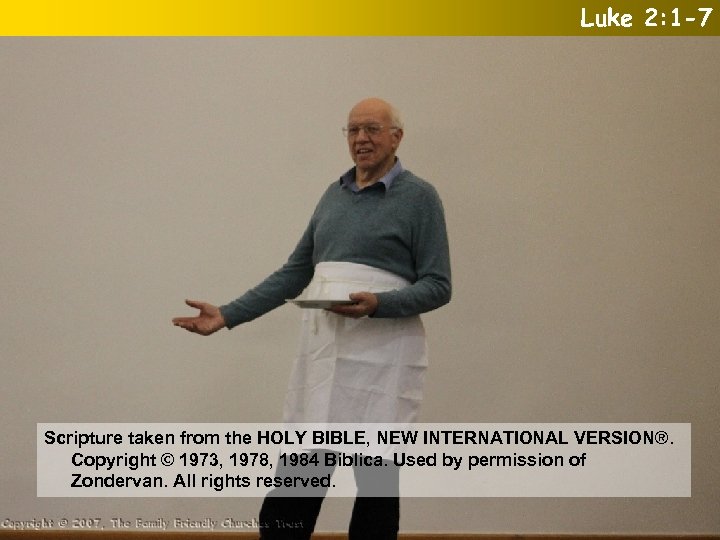 Luke 2: 1 -7 Scripture taken from the HOLY BIBLE, NEW INTERNATIONAL VERSION®. Copyright