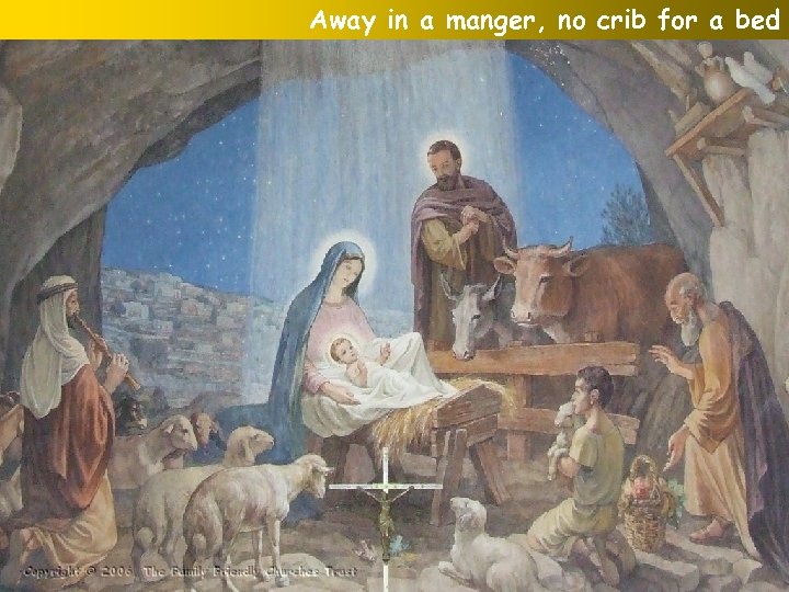 Away in a manger, no crib for a bed 