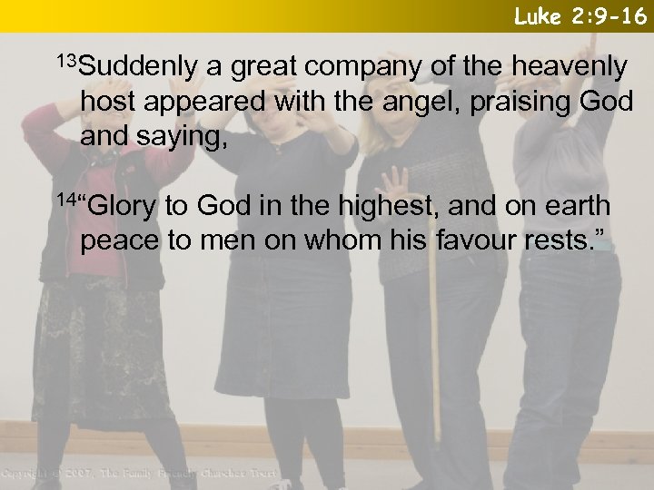 Luke 2: 9 -16 13 Suddenly a great company of the heavenly host appeared