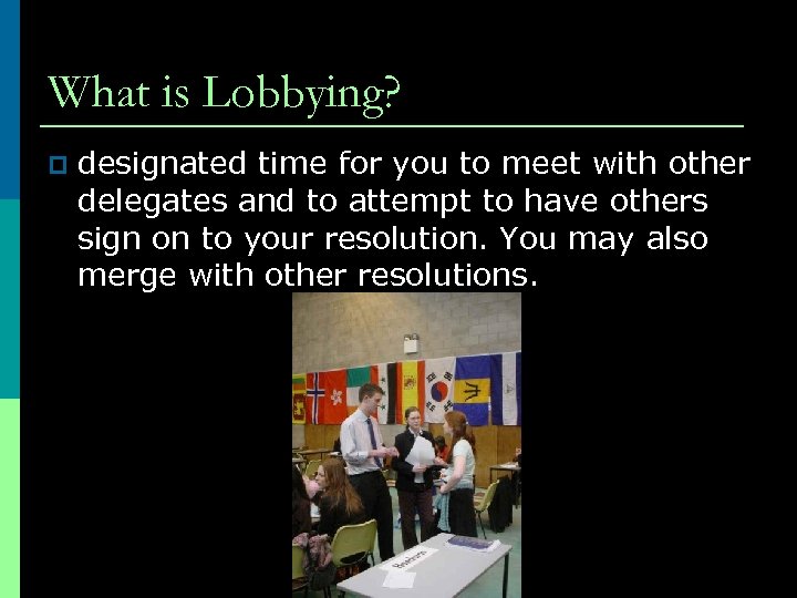 What is Lobbying? p designated time for you to meet with other delegates and