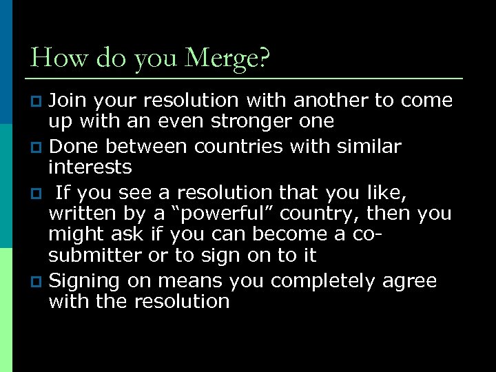 How do you Merge? Join your resolution with another to come up with an
