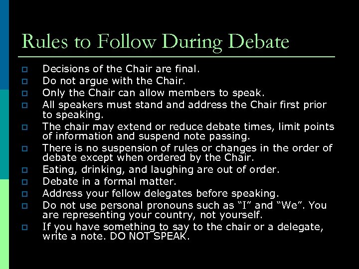 Rules to Follow During Debate p p p Decisions of the Chair are final.