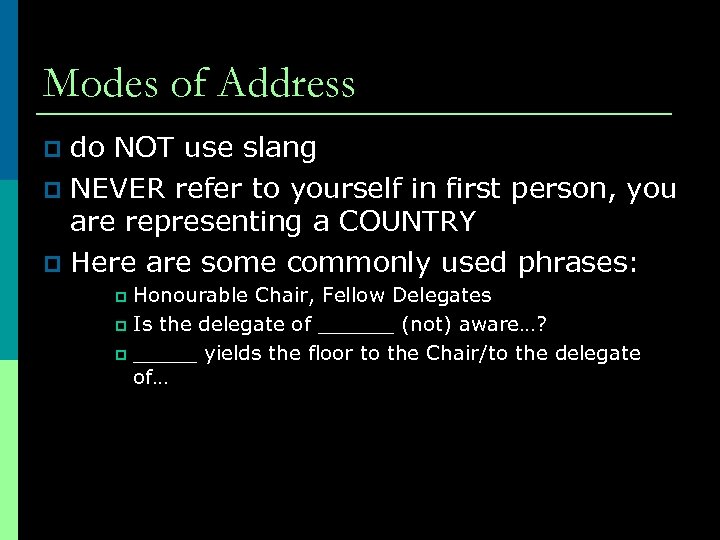 Modes of Address do NOT use slang p NEVER refer to yourself in first
