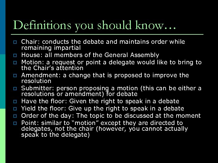Definitions you should know… p p p p p Chair: conducts the debate and