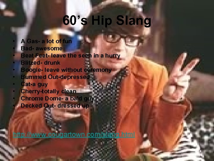 60’s Hip Slang • • • A Gas- a lot of fun Bad- awesome