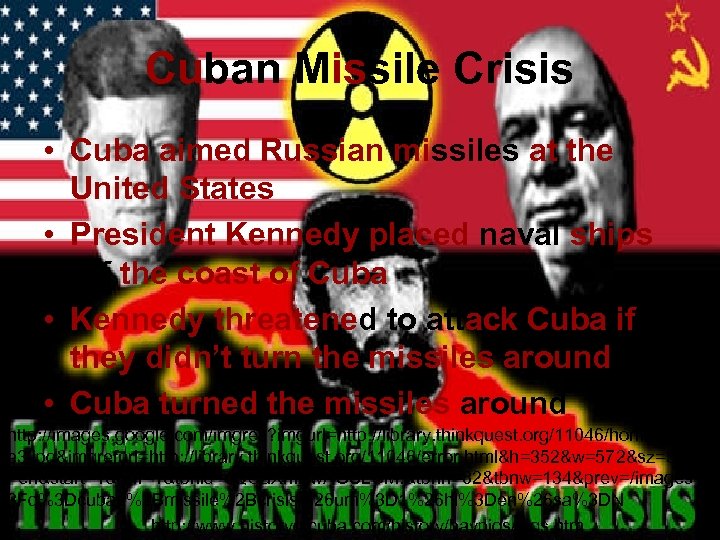Cuban Missile Crisis • Cuba aimed Russian missiles at the United States • President