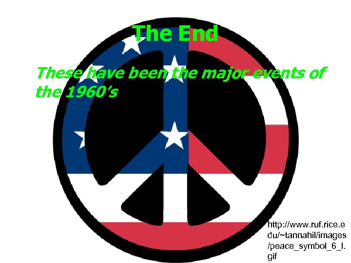 The End These have been the major events of the 1960’s http: //www. ruf.