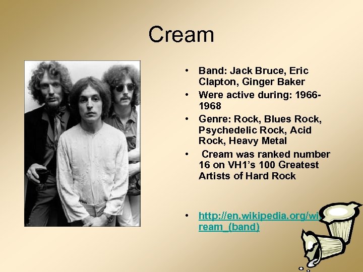 Cream • Band: Jack Bruce, Eric Clapton, Ginger Baker • Were active during: 19661968
