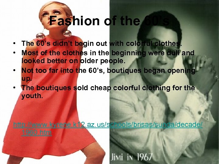Fashion of the 60’s • The 60’s didn’t begin out with colorful clothes. •