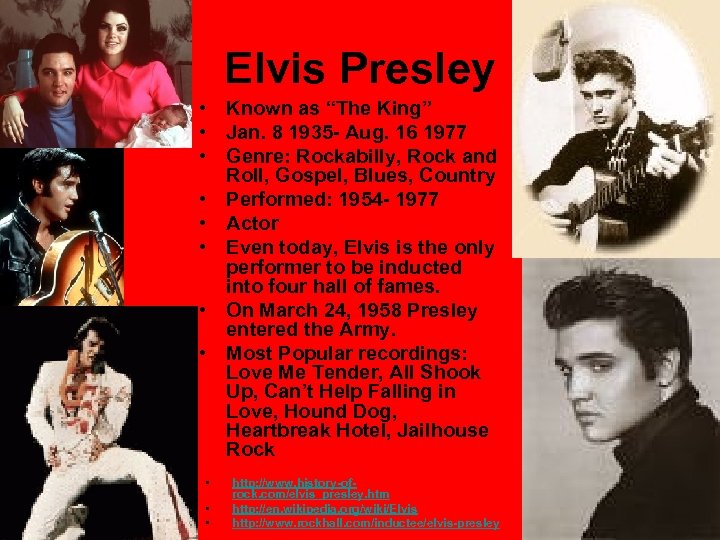 Elvis Presley • Known as “The King” • Jan. 8 1935 - Aug. 16