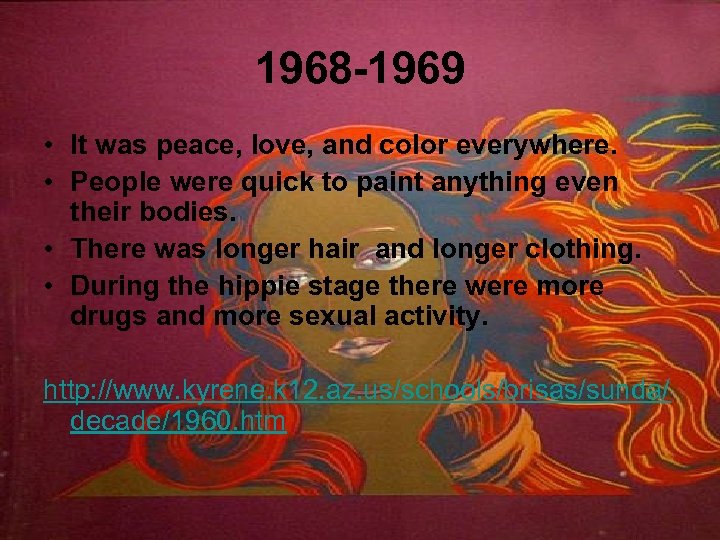 1968 -1969 • It was peace, love, and color everywhere. • People were quick