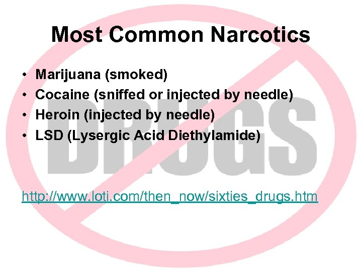 Most Common Narcotics • • Marijuana (smoked) Cocaine (sniffed or injected by needle) Heroin