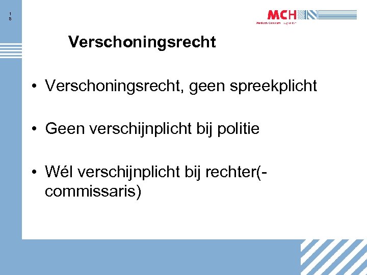 1 8 Verschoningsrecht • Verschoningsrecht, geen spreekplicht • Geen verschijnplicht bij politie • Wél