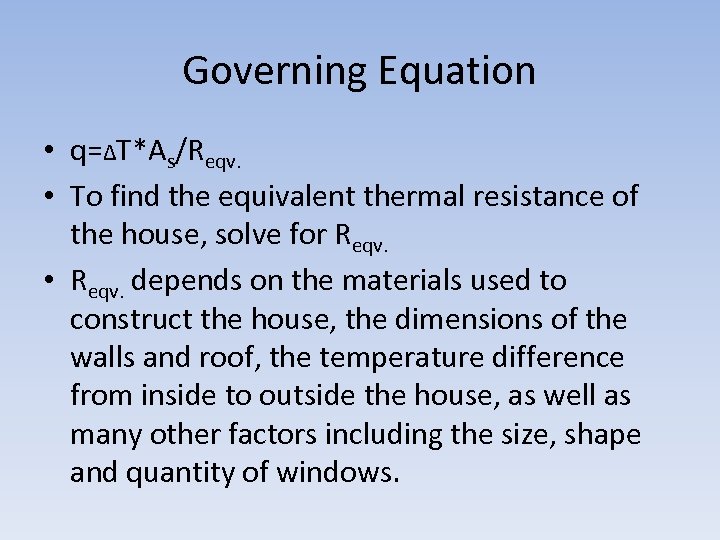 Governing Equation • q=∆T*As/Reqv. • To find the equivalent thermal resistance of the house,