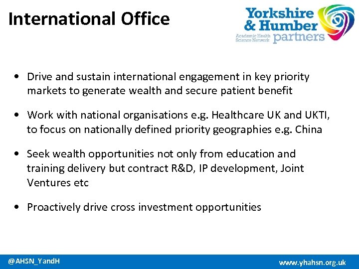International Office • Drive and sustain international engagement in key priority markets to generate