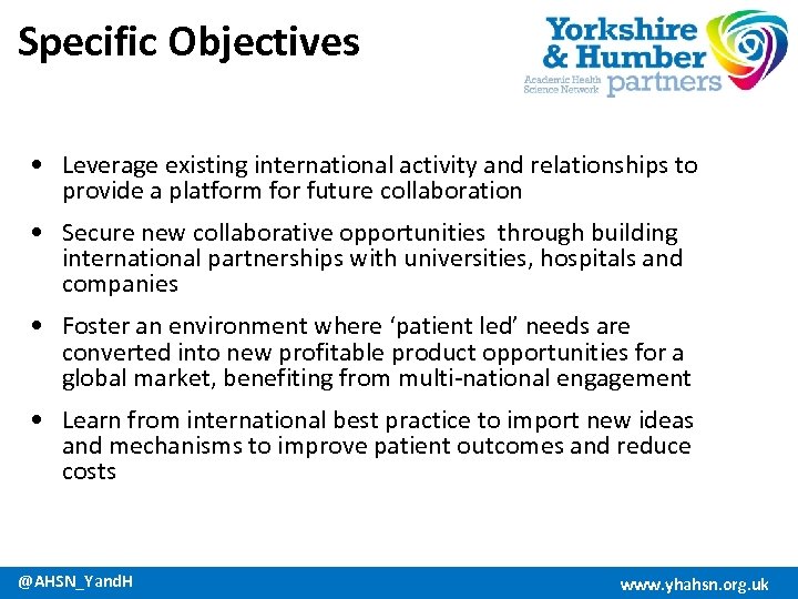 Specific Objectives • Leverage existing international activity and relationships to provide a platform for