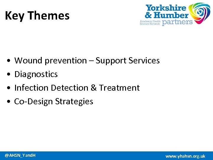 Key Themes • • Wound prevention – Support Services Diagnostics Infection Detection & Treatment
