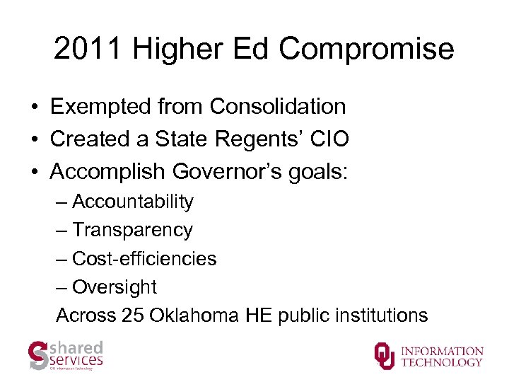 2011 Higher Ed Compromise • Exempted from Consolidation • Created a State Regents’ CIO