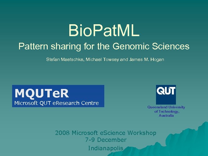 Bio. Pat. ML Pattern sharing for the Genomic Sciences Stefan Maetschke, Michael Towsey and