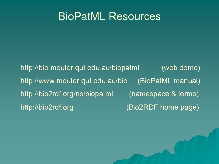 Bio. Pat. ML Resources http: //bio. mquter. qut. edu. au/biopatml http: //www. mquter. qut.