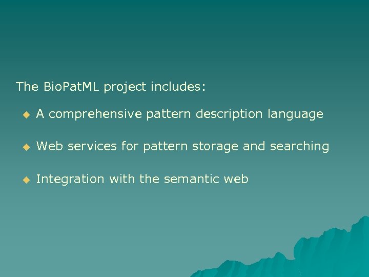 The Bio. Pat. ML project includes: u A comprehensive pattern description language u Web