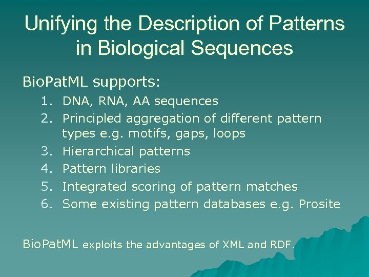 Unifying the Description of Patterns in Biological Sequences Bio. Pat. ML supports: 1. DNA,