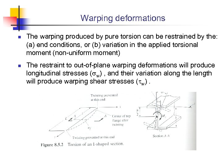 Warping deformations n n The warping produced by pure torsion can be restrained by