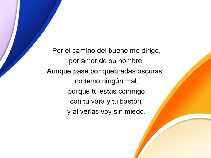 Por el camino del bueno me dirige, por amor de su nombre. Aunque pase