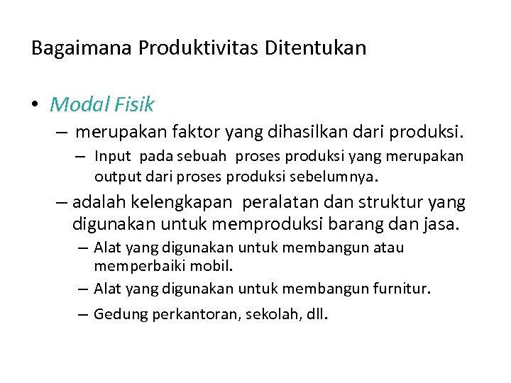 Bagaimana Produktivitas Ditentukan • Modal Fisik – merupakan faktor yang dihasilkan dari produksi. –