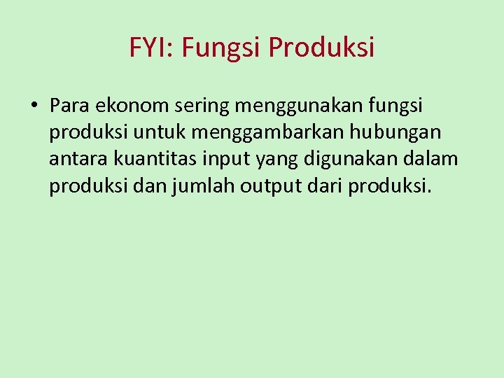 FYI: Fungsi Produksi • Para ekonom sering menggunakan fungsi produksi untuk menggambarkan hubungan antara