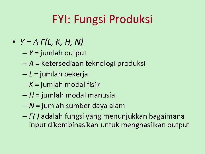 FYI: Fungsi Produksi • Y = A F(L, K, H, N) – Y =