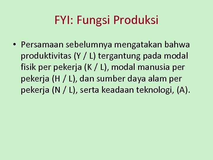 FYI: Fungsi Produksi • Persamaan sebelumnya mengatakan bahwa produktivitas (Y / L) tergantung pada