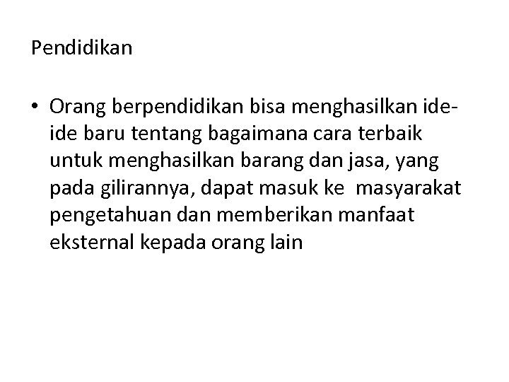 Pendidikan • Orang berpendidikan bisa menghasilkan ideide baru tentang bagaimana cara terbaik untuk menghasilkan