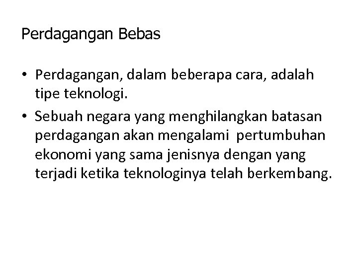 Perdagangan Bebas • Perdagangan, dalam beberapa cara, adalah tipe teknologi. • Sebuah negara yang