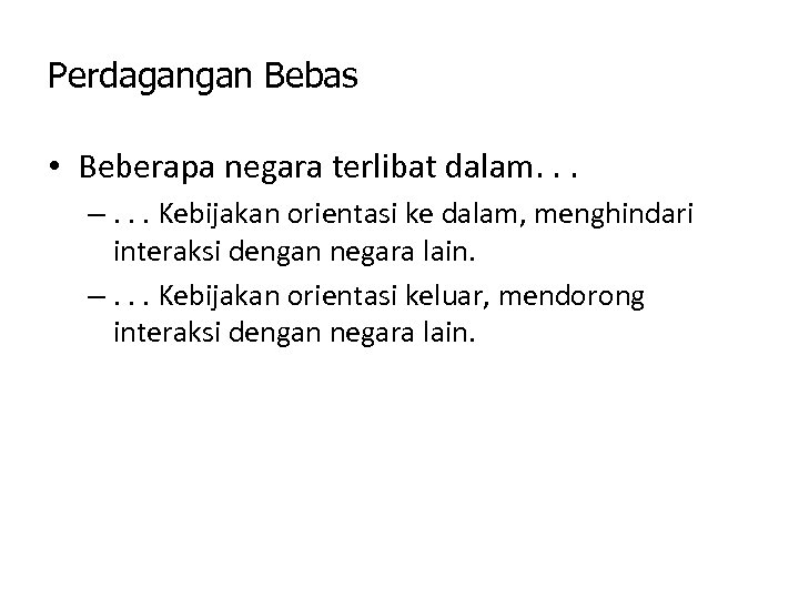 Perdagangan Bebas • Beberapa negara terlibat dalam. . . –. . . Kebijakan orientasi