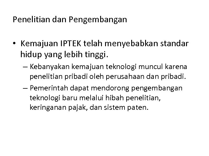 Penelitian dan Pengembangan • Kemajuan IPTEK telah menyebabkan standar hidup yang lebih tinggi. –