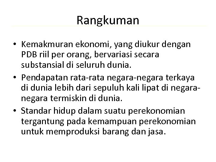 Rangkuman • Kemakmuran ekonomi, yang diukur dengan PDB riil per orang, bervariasi secara substansial