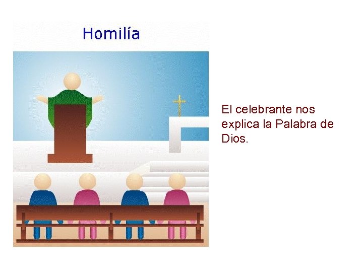 El celebrante nos explica la Palabra de Dios. 