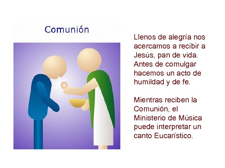 Llenos de alegría nos acercamos a recibir a Jesús, pan de vida. Antes de