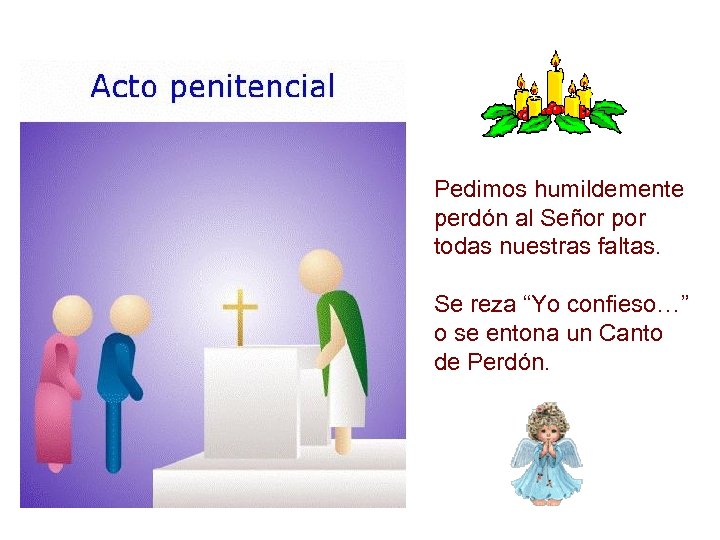 Pedimos humildemente perdón al Señor por todas nuestras faltas. Se reza “Yo confieso…” o