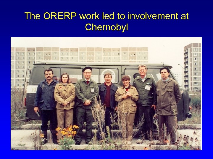 The ORERP work led to involvement at Chernobyl 13 