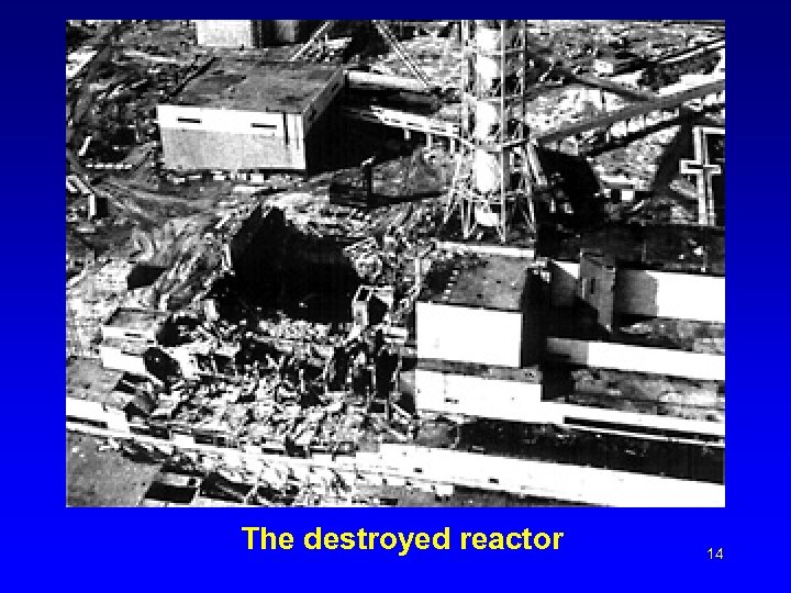 The destroyed reactor 14 