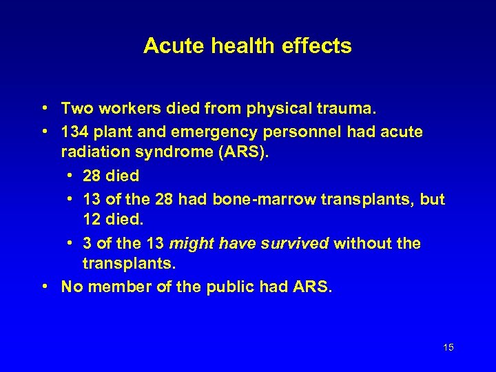 Acute health effects • Two workers died from physical trauma. • 134 plant and