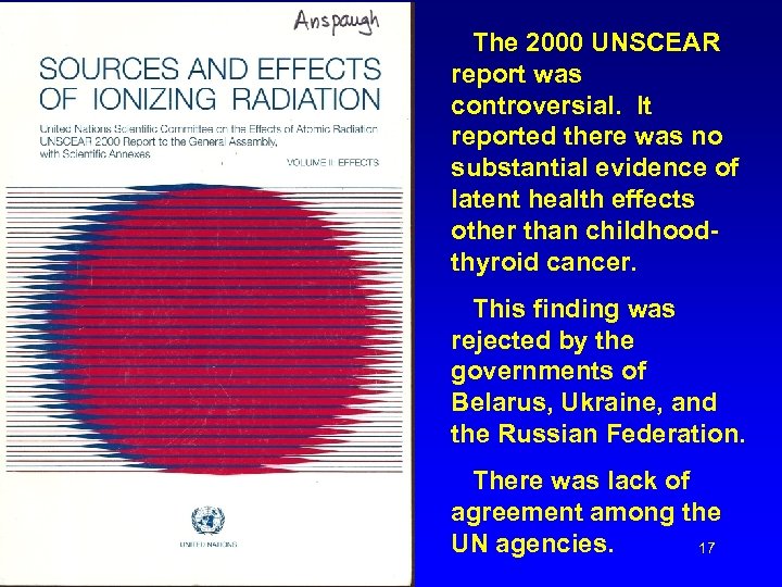 The 2000 UNSCEAR report was controversial. It reported there was no substantial evidence of