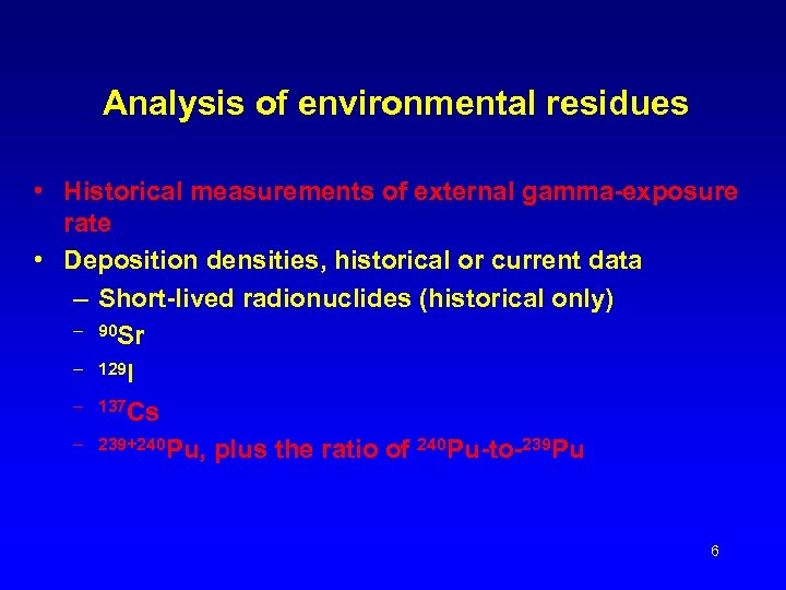 Analysis of environmental residues • Historical measurements of external gamma-exposure rate • Deposition densities,