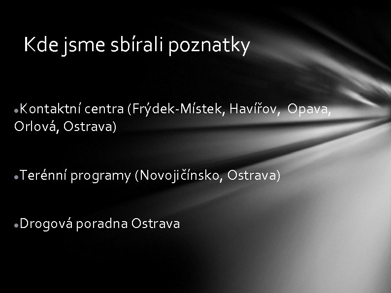 Kde jsme sbírali poznatky Kontaktní centra (Frýdek-Místek, Havířov, Opava, Orlová, Ostrava) Terénní programy (Novojičínsko,