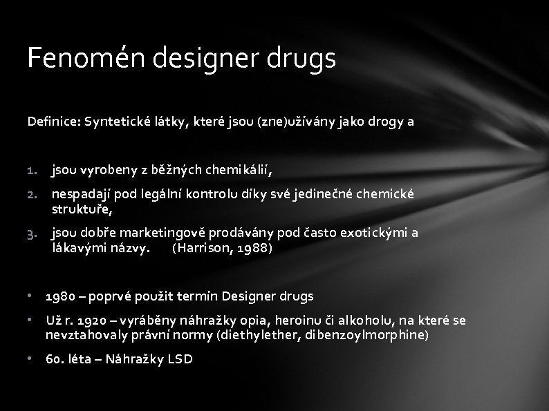 Fenomén designer drugs Definice: Syntetické látky, které jsou (zne)užívány jako drogy a 1. jsou