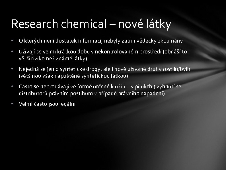 Research chemical – nové látky • O kterých není dostatek informací, nebyly zatím vědecky